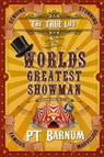 The True Life of the World's Greatest Showman - P T Barnum - 9780692101742