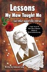 Lessons My Maw Taught Me - GRAY,  Deborah - 9780692106891
