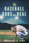 The Baseball Gods are Real - Jonathan A (Tulane University the Bloch School of Business Satya Investment Management) Fink - 9780692174050