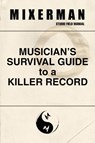 Musician's Survival Guide to a Killer Record - Mixerman - 9780692194393