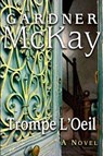 Trompe L'Oeil: A Trick of the Eye - Gardner McKay - 9780692207406