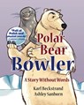 Polar Bear Bowler: A Story Without Words - Ashley Sanborn - 9780692220962