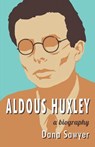 Aldous Huxley: A Biography - Dana Sawyer - 9780692348246