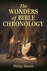 The Wonders of Bible Chronology - Philip Mauro - 9780692361764