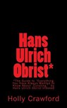 Hans Ulrich Obrist Indexed: Everything You Always Wanted to Know (About Curating) - Hans Ulrich Obrist - 9780692394595