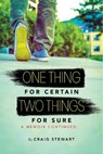 One Thing for Certain, Two Things for Sure A Memoir continued - Craig Stewart - 9780692442043