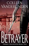 BETRAYER - Colleen Vanderlinden - 9780692492345