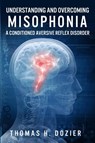 Understanding and Overcoming Misophonia - Thomas H Dozier - 9780692494820