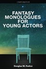 Fantasy Monologues for Young Actors - Douglas M Parker - 9780692527566