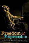 Freedom of Expression: Interviews With Women in Jazz - Chris Becker - 9780692543603