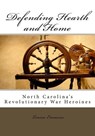 Defending Hearth and Home: North Carolina's Revolutionary War Heroines - Louisa Emmons - 9780692632260