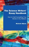 The Science Writers' Essay Handbook: How to Craft Compelling True Stories in Any Medium - Michelle Nijhuis - 9780692654668
