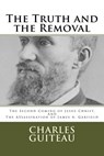 The Truth and the Removal: The Second Coming of Jesus Christ, and the Assassination of President James A. Garfield - Bradley S. Cobb - 9780692673072