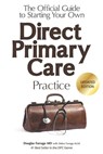 The Official Guide to Starting Your Own Direct Primary Care Practice - Debra Farrago M Ed ; Douglas Farrago - 9780692681374