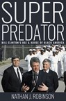 Superpredator: Bill Clinton's Use and Abuse of Black America - ROBINSON,  Nathan J. - 9780692736890