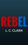 Rebel - L C Clark - 9780692757512