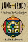 Jung and Frodo: 7 Paths of Individuation in Lord of the Rings - Robin Robertson Ph. D. - 9780692777503