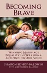 Becoming Brave: Winning Marriage Equality in Oklahoma and Finding Our Voice - Mary Bishop-Baldwin - 9780692835098