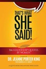 That's What She Said! 366 Leadership Quotes by Women: A Quote Book for Anyone Who Leads - Jeanne Porter King - 9780692850244