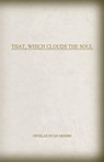 That, Which Clouds the Soul - MOORE,  Nicolas Ryan - 9780692869109