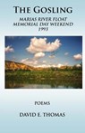 The Gosling: Marias River Float Memorial Day Weekend 1993 - David E. Thomas - 9780692904831