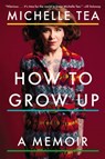 How to Grow Up - Michelle Tea - 9780698150812