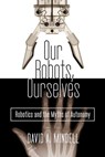 Our Robots, Ourselves - David A. Mindell - 9780698157668