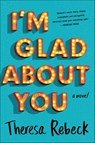 I'm Glad About You - Theresa Rebeck - 9780698182967