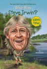 Who Was Steve Irwin? - Dina Anastasio ; Who HQ - 9780698412224