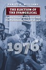 The Election of the Evangelical - Daniel K. Williams - 9780700629121