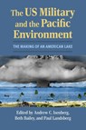 The US Military and the Pacific Environment - Andrew C. Isenberg ; Beth Bailey ; Paul Landsberg - 9780700638703