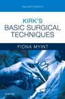 Kirk's Basic Surgical Techniques - MYINT,  Fiona (Consultant in Vascular and General Surgery and Honorary Senior Lecturer, University College London, Royal Free Hospital) - 9780702073229