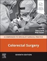 Colorectal Surgery - Sue (Consultant Colorectal Surgeon Clark ; Phil Tozer - 9780702085017
