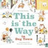 This is the Way in Dogtown - Ya-Ling Huang - 9780711247222