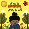 What is Mummy Going to Do? - Carly Madden - 9780711250604