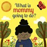 What Is Mommy Going to Do? - Carly Madden - 9780711250611