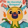 Little Faces: Be Careful, Dragon! - Carly Madden - 9780711262485