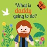 What Is Daddy Going to Do? - Carly Madden - 9780711263260