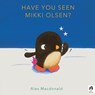 Have You Seen Mikki Olsen? - Alex Macdonald - 9780711285309