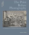The Print Before Photography - Antony Griffiths - 9780714126951