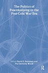 The Politics of Peacekeeping in the Post-Cold War Era - David S. Sorenson ; Pia Christina Wood - 9780714655963