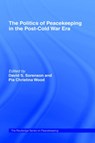 The Politics of Peacekeeping in the Post-Cold War Era - David S. Sorenson ; Pia Christina Wood - 9780714684888