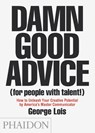 Damn Good Advice (For People with Talent!) - George Lois - 9780714863481