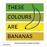 These Colours Are Bananas - Tamara Shopsin - 9780714876337