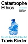 Catastrophe Ethics - Travis Rieder - 9780715655320