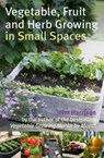 Vegetable, Fruit and Herb Growing in Small Spaces - John Harrison - 9780716022459