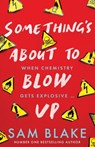 Something's About to Blow Up - the award-winning thriller’ - Sam Blake - 9780717197163