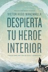 Despierta tu héroe interior - Victor Hugo Manzanilla - 9780718021511