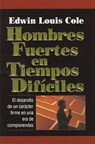 Hombres fuertes en tiempos difíciles - Edwin Louis Cole - 9780718024031