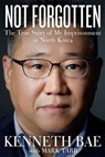 Not Forgotten - Kenneth Bae ; Mark Tabb - 9780718079642